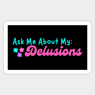 Ask me about my Delusions Magnet